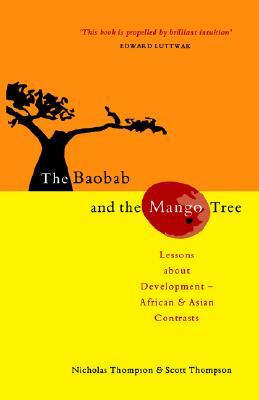 The Baobab and the Mango Tree: Lessons about Development - African and Asian Contrasts by Nicholas Thompson, Scott Thompson