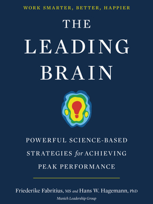 The Leading Brain: Powerful Science-Based Strategies for Achieving Peak Performance by Friederike Fabritius, Hans W. Hagemann