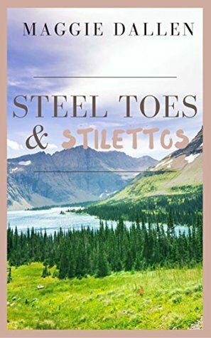 Steel Toes & Stilettos by Maggie Dallen