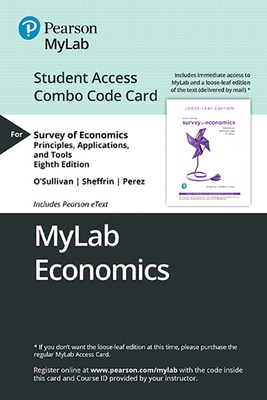 Mylab Economics with Pearson Etext -- Combo Access Card -- For Survey of Economics: Principles, Applications and Tools [With Access Code] by Arthur O'Sullivan, Steven Sheffrin, Stephen Perez