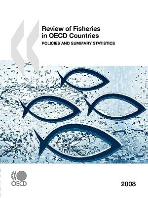 Review of Fisheries in OECD Countries: Policies and Summary Statistics 2008 by Publishing Oecd Publishing, OECD Publishing