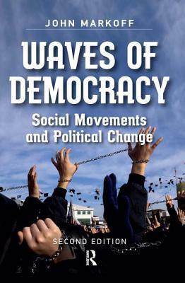 Waves of Democracy: Social Movements and Political Change, Second Edition by John Markoff