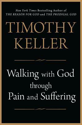 Walking with God through Pain and Suffering by Timothy Keller