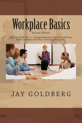 Workplace Basics: For Classroom and On the Job Work Readiness Training by Jay Goldberg