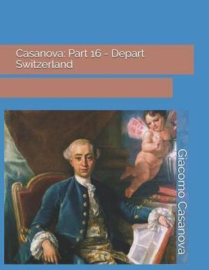 Casanova: Part 16 - Depart Switzerland: Large Print by Giacomo Casanova