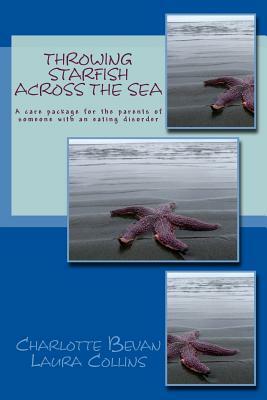 Throwing Starfish Across the Sea: A pocket-sized care package for the parents of someone with an eating disorder by Charlotte Bevan, Laura Collins Lyster-Mensh