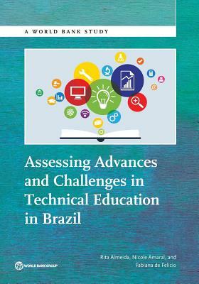 Assessing Advances and Challenges in Technical Education in Brazil by Fabiana de Felicio, Nicole Amaral, Rita Almeida