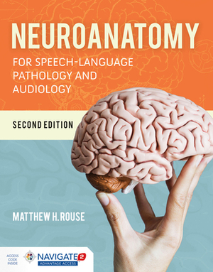 Neuroanatomy for Speech-Language Pathology and Audiology by Matthew H. Rouse