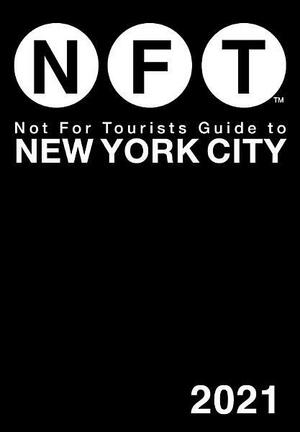 Not For Tourists Guide to New York City 2021 by Not For Tourists