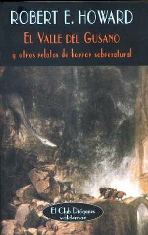 El Valle del Gusano y otros relatos de horror sobrenatural by Robert E. Howard