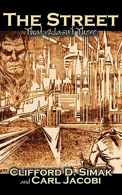 The Street That Wasn't There by Clifford D. Simak, Science Fiction, Fantasy, Adventure by Carl Jacobi, Clifford D. Simak