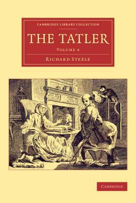 The Tatler - Volume 4 by Richard Steele