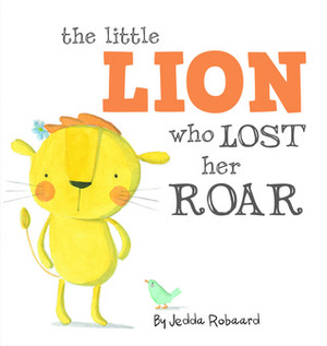 The Little Lion Who Lost Her Roar by Jedda Robaard