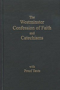 The Westminster Confession of Faith and Catechisms As Adopted By the Presbyterian Church in America with Proofs Texts by Presbyterian Church (USA)