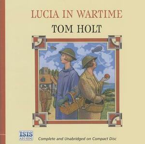 Lucia in Wartime by Tom Holt