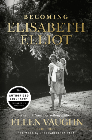 Becoming Elisabeth Elliot by Ellen Vaughn