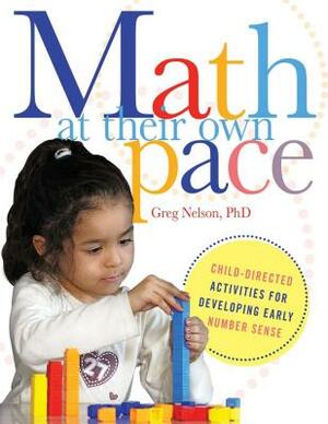 Math at Their Own Pace: Child-Directed Activities for Developing Early Number Sense by Greg Nelson