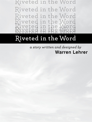 Riveted in the Word by Warren Lehrer