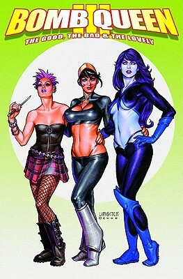 Bomb Queen Volume 3: The Good, the Bad and the Lovely by Jimmie Robinson, Jim Valentino