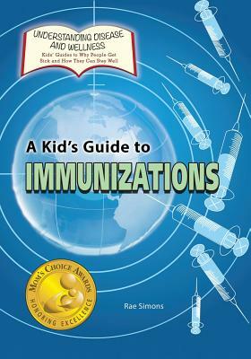 A Kid's Guide to Immunizations by Rae Simons