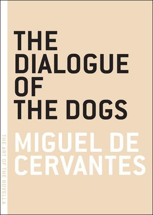 The Dialogue of the Dogs by Miguel de Cervantes