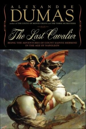 The Last Cavalier: Being the Adventures of Count Sainte-Hermine in the Age of Napoleon by Alexandre Dumas, Lauren Yoder