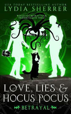 Love, Lies, and Hocus Pocus: Betrayal by Lydia Sherrer