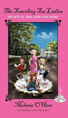 The Traveling Tea Ladies Death in the Low Country by Melanie O'Hara