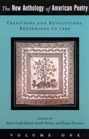 The New Anthology of American Poetry: Traditions and Revolutions, Beginnings to 1900 by Steven Gould Axelrod