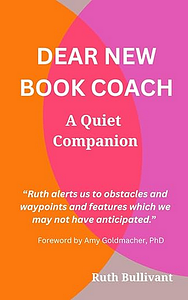 Dear New Book Coach: A Quiet Companion by Ruth Bullivant