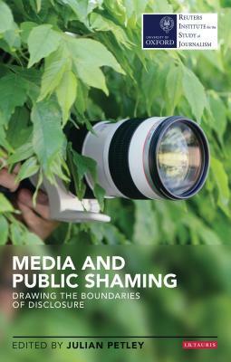 Media and Public Shaming: Drawing the Boundaries of Disclosure by Julian Petley