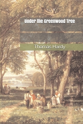 Under the Greenwood Tree by Thomas Hardy