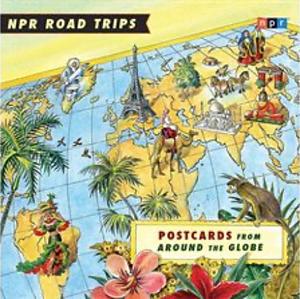 NPR Road Trips--Postcards from Around the Globe by NPR
