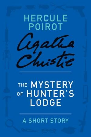 The Mystery of Hunter's Lodge: A Short Story by Agatha Christie