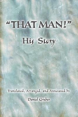 THAT MAN! His Story by Daniel Gruber