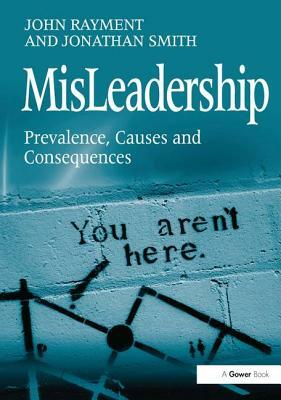 Misleadership: Prevalence, Causes and Consequences by John Rayment, Jonathan Smith