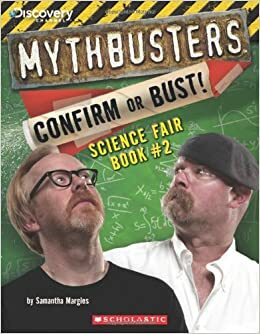 Mythbusters: Confirm or Bust! Science Fair Book #2 by Michael Massen, Samantha Margles