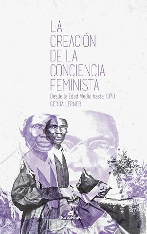 La creación de la conciencia feminista by Gerda Lerner