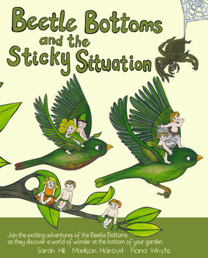 Beetle Bottoms & the Sticky Situation by Fiona Whyte, Madison Holroyd, Sarah Hill