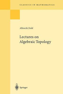 Lectures on Algebraic Topology by Albrecht Dold