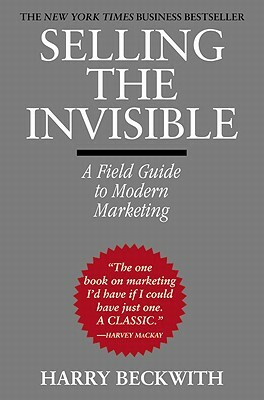 Selling the Invisible: A Field Guide to Modern Marketing by Harry Beckwith