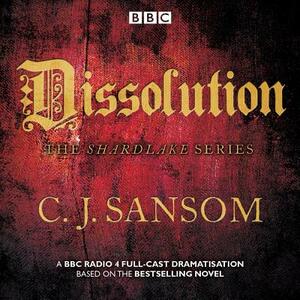 Shardlake: Dissolution: BBC Radio 4 Full-Cast Dramatisation by C.J. Sansom