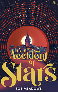 An Accident of Stars by Foz Meadows