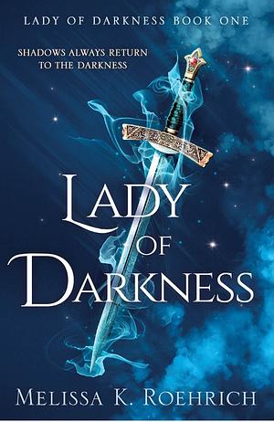 Lady of Darkness (Lady of Darkness, Book 1) by Melissa K. Roehrich