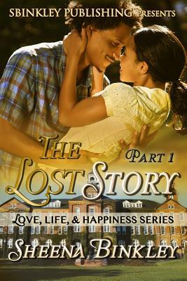 Love, Life, & Happiness: The Lost Story Part 1 by Sheena Binkley