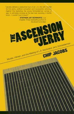 The Ascension of Jerry: Business Lies, Hitmen and the Making of an L.A. Muckraker by Chip Jacobs