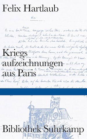 Kriegsaufzeichnungen aus Paris by Felix Hartlaub, Felix Hartlaub