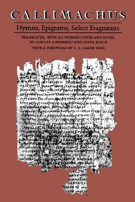 Callimachus: Hymns, Epigrams, Select Fragments by D.S. Carne-Ross, Diane J. Rayor, Stanley Lombardo, Callimachus