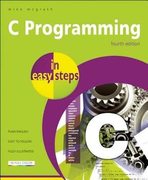 C Programming in Easy Steps by Mike McGrath