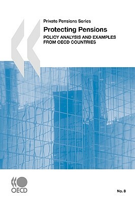 Private Pensions Series Protecting Pensions: Policy Analysis and Examples from OECD Countries by Oecd Publishing